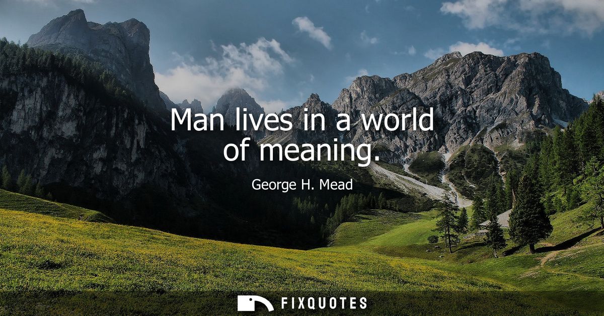 Man lives in a world of meaning