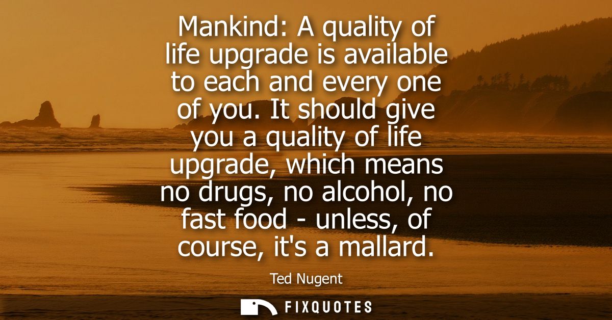 Mankind: A quality of life upgrade is available to each and every one of you. It should give you a quality of life upgra