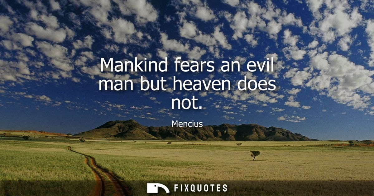Mankind fears an evil man but heaven does not