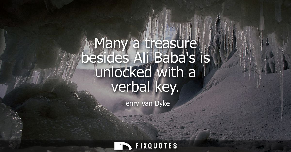 Many a treasure besides Ali Babas is unlocked with a verbal key