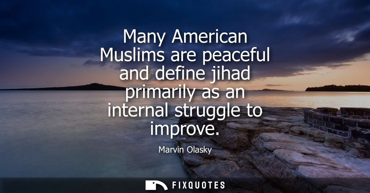 Many American Muslims are peaceful and define jihad primarily as an internal struggle to improve