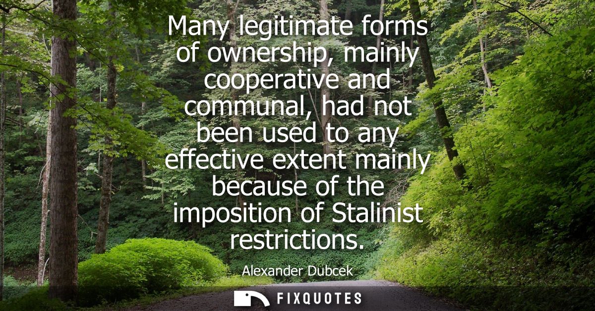 Many legitimate forms of ownership, mainly cooperative and communal, had not been used to any effective extent mainly be