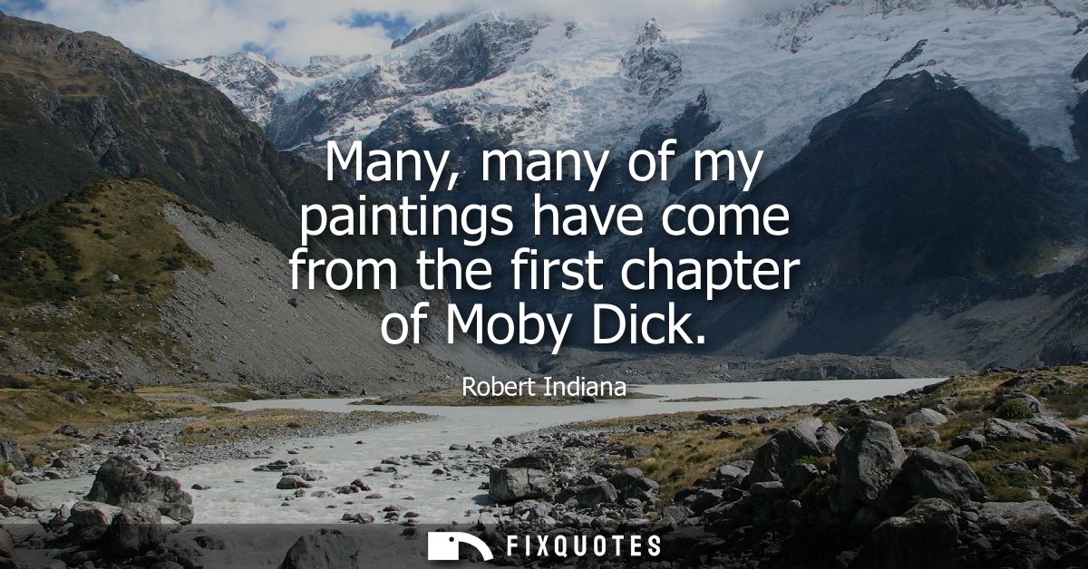 Many, many of my paintings have come from the first chapter of Moby Dick