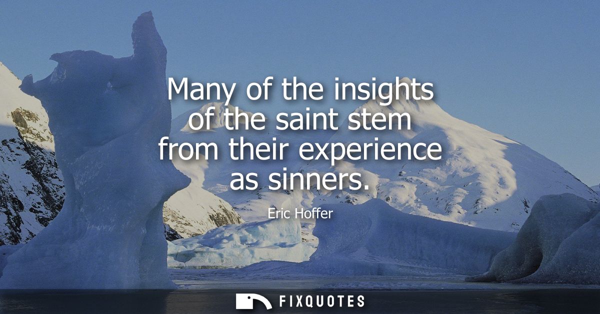 Many of the insights of the saint stem from their experience as sinners