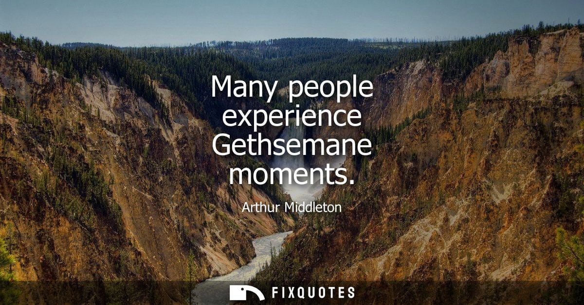 Many people experience Gethsemane moments