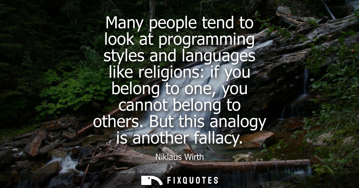 Many people tend to look at programming styles and languages like religions: if you belong to one, you cannot belong to 