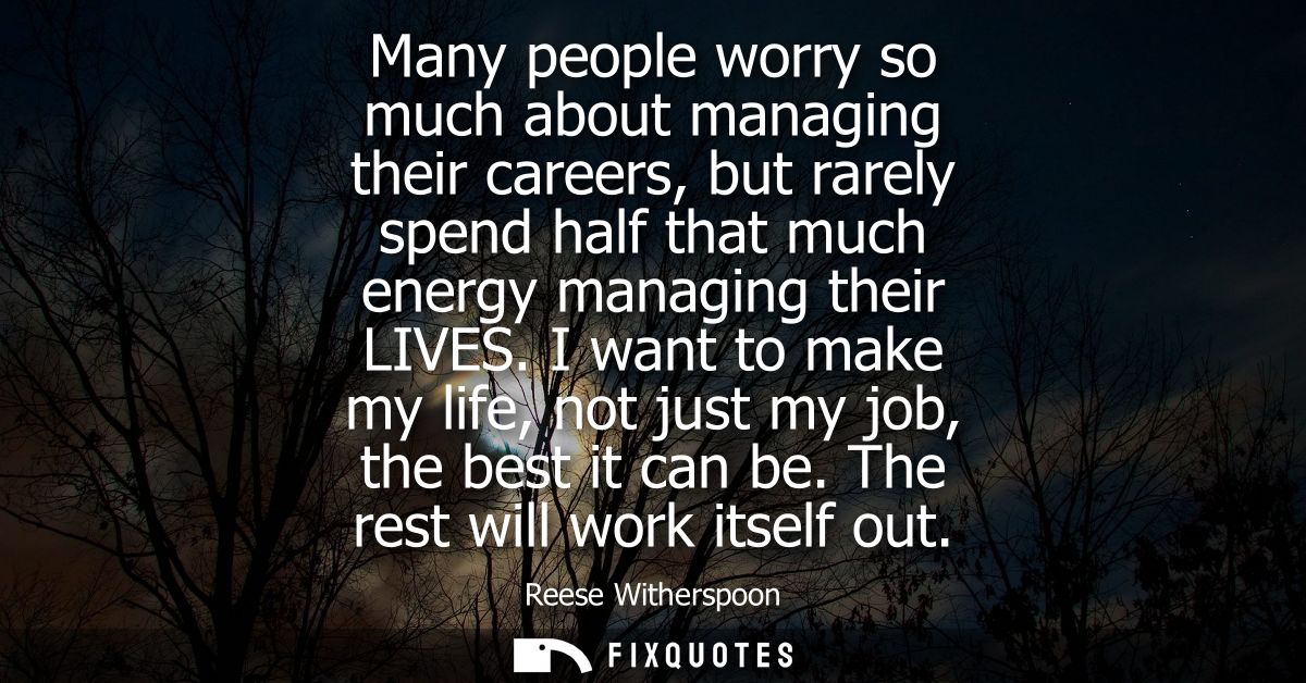 Many people worry so much about managing their careers, but rarely spend half that much energy managing their LIVES.