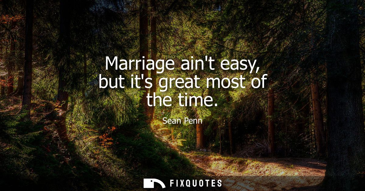 Marriage aint easy, but its great most of the time