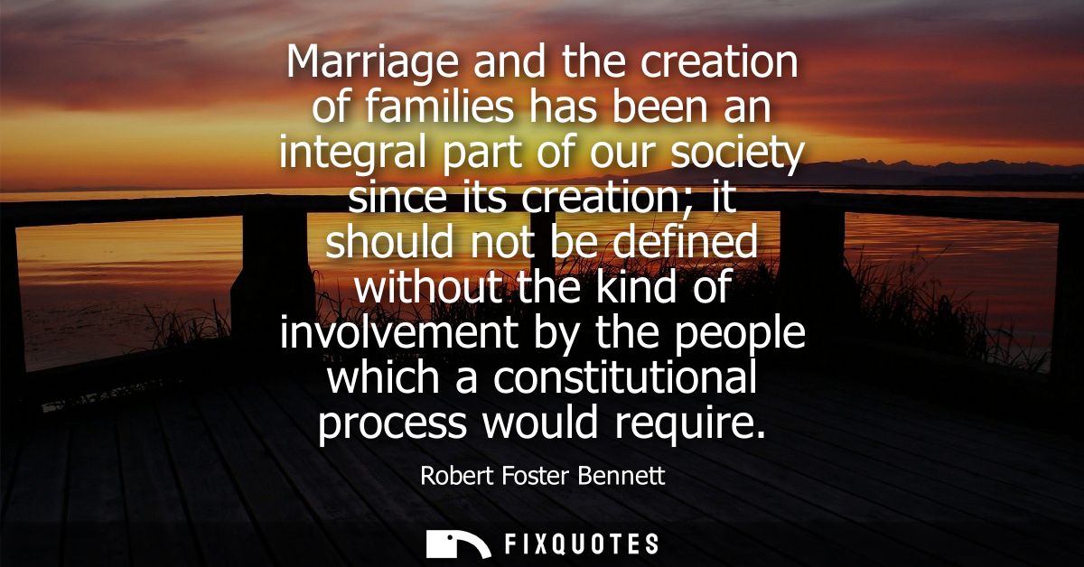 Marriage and the creation of families has been an integral part of our society since its creation it should not be defin