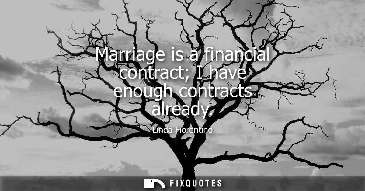 Marriage is a financial contract I have enough contracts already