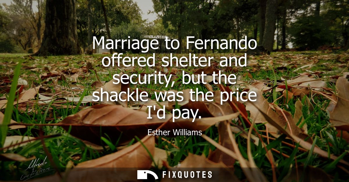Marriage to Fernando offered shelter and security, but the shackle was the price Id pay