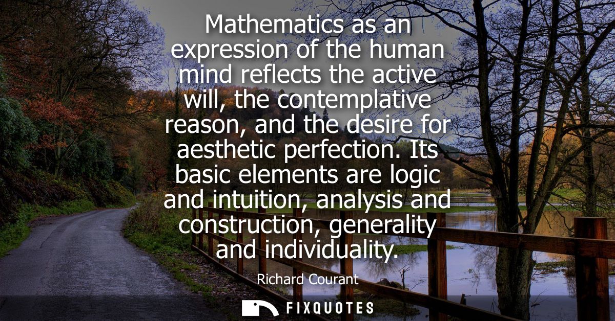 Mathematics as an expression of the human mind reflects the active will, the contemplative reason, and the desire for ae