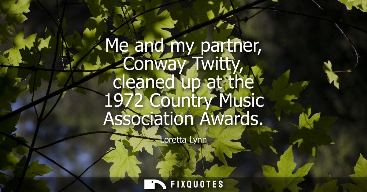 Me and my partner, Conway Twitty, cleaned up at the 1972 Country Music Association Awards