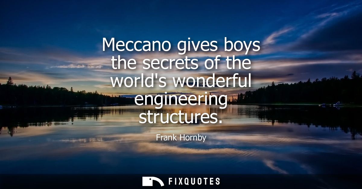 Meccano gives boys the secrets of the worlds wonderful engineering structures