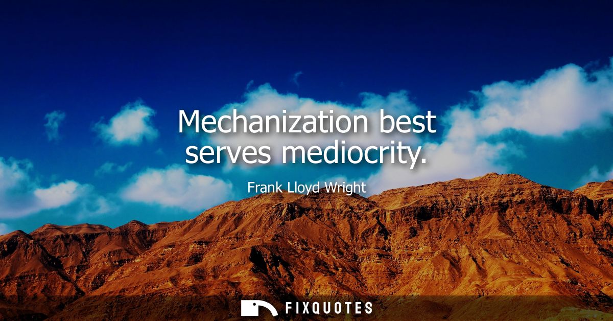 Mechanization best serves mediocrity