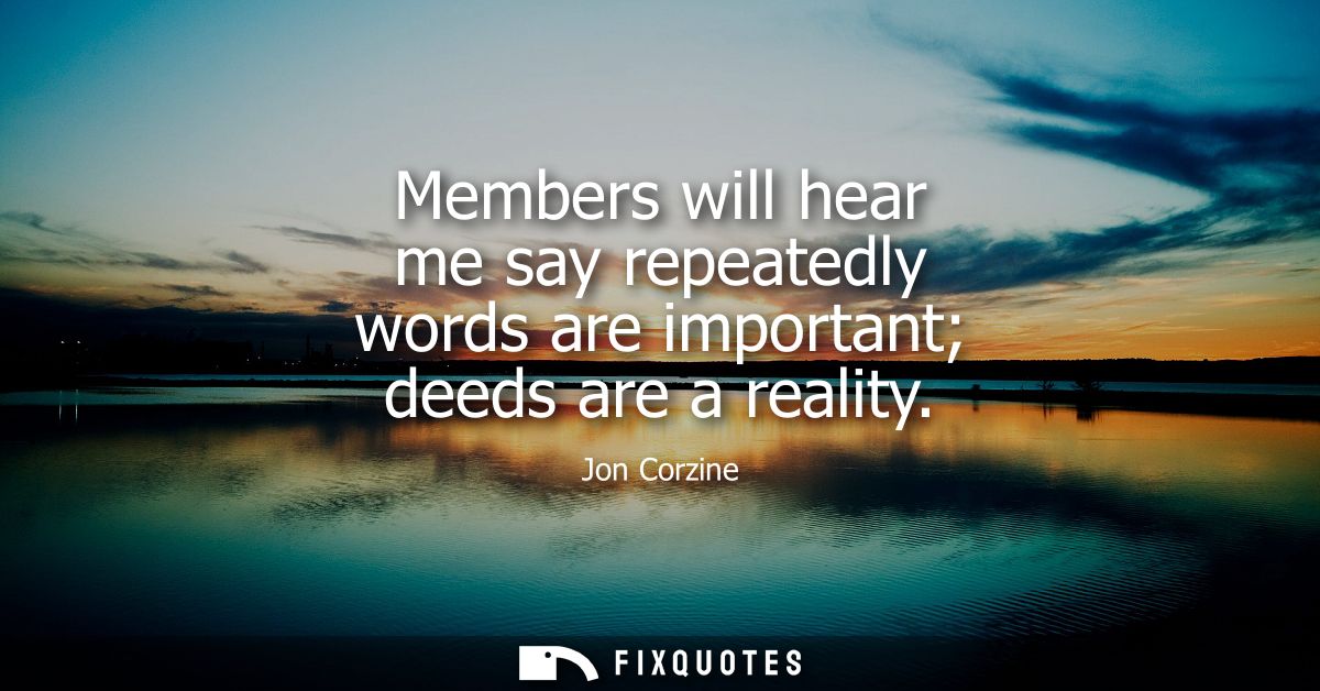 Members will hear me say repeatedly words are important deeds are a reality