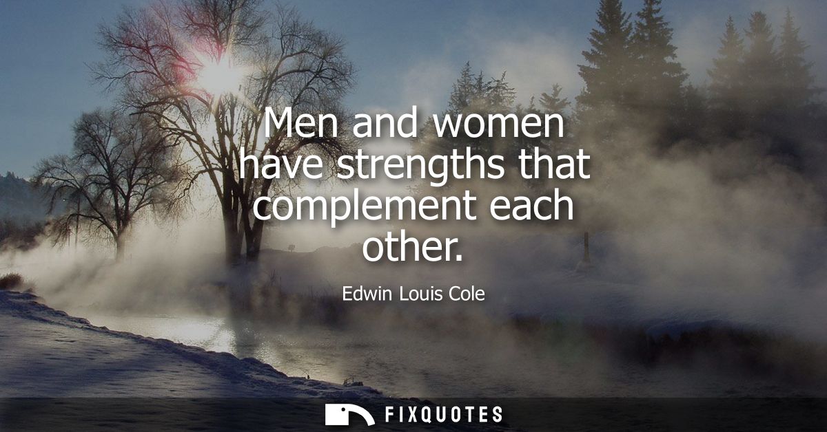Men and women have strengths that complement each other