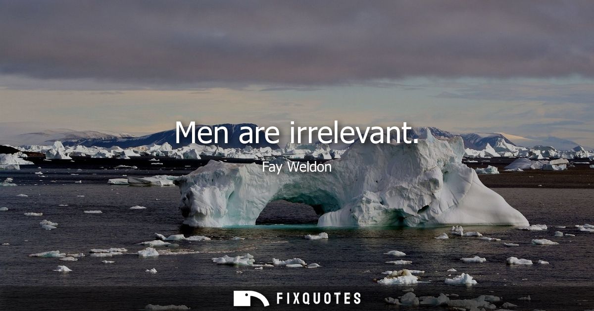 Men are irrelevant