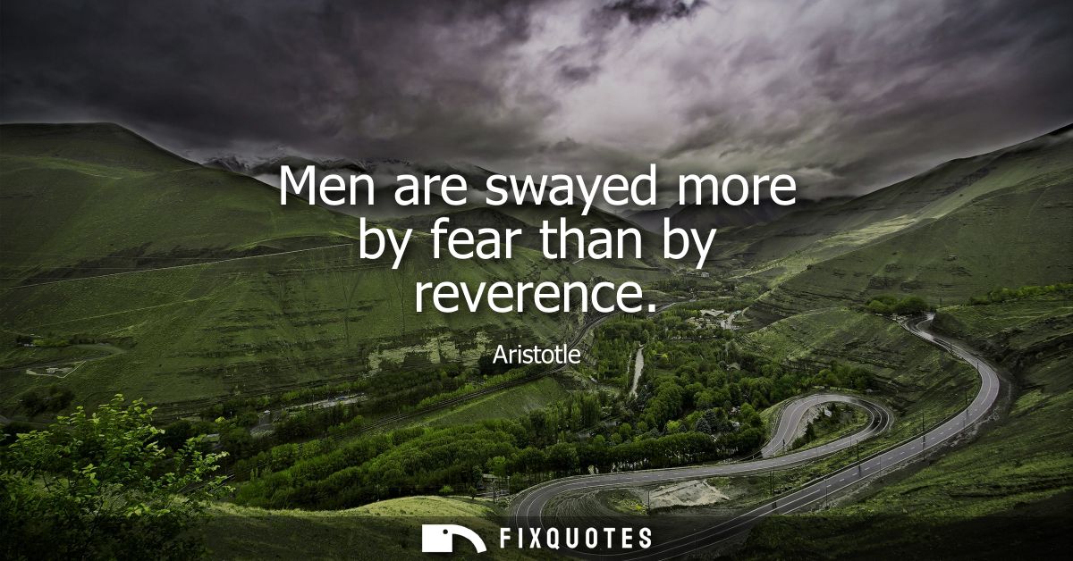 Men are swayed more by fear than by reverence