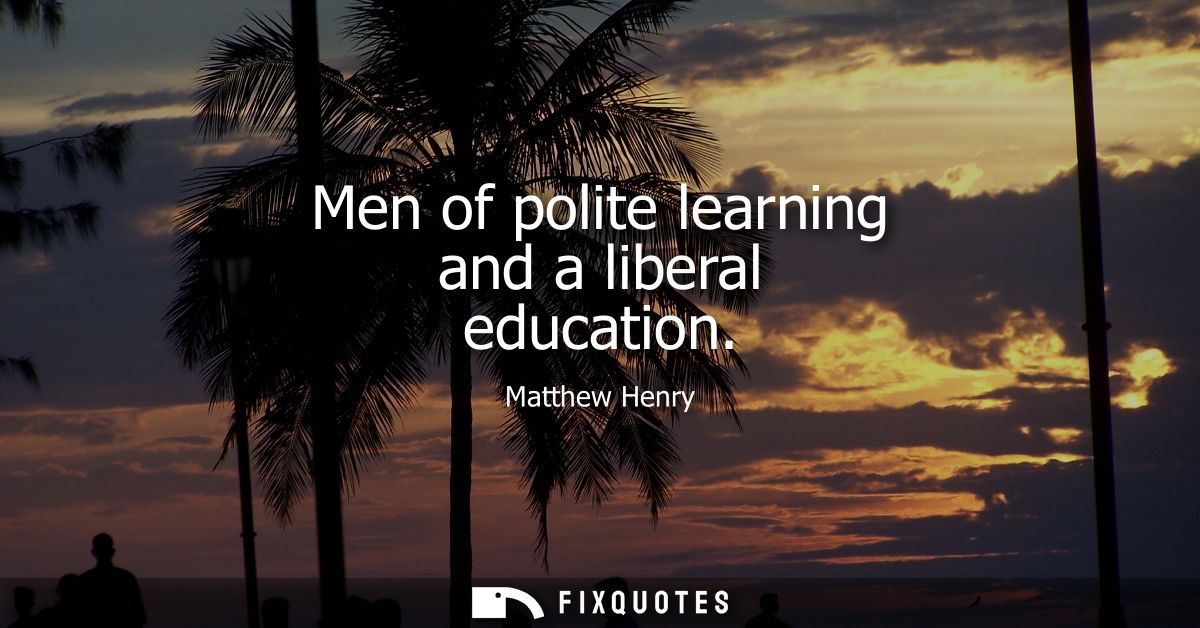Men of polite learning and a liberal education