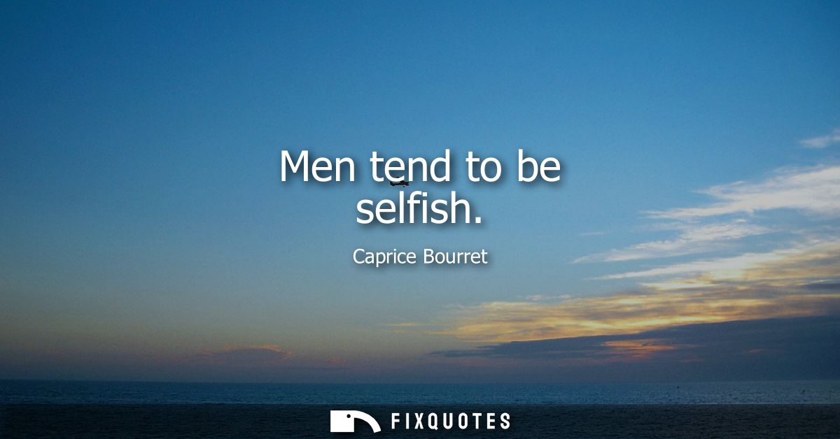 Men tend to be selfish