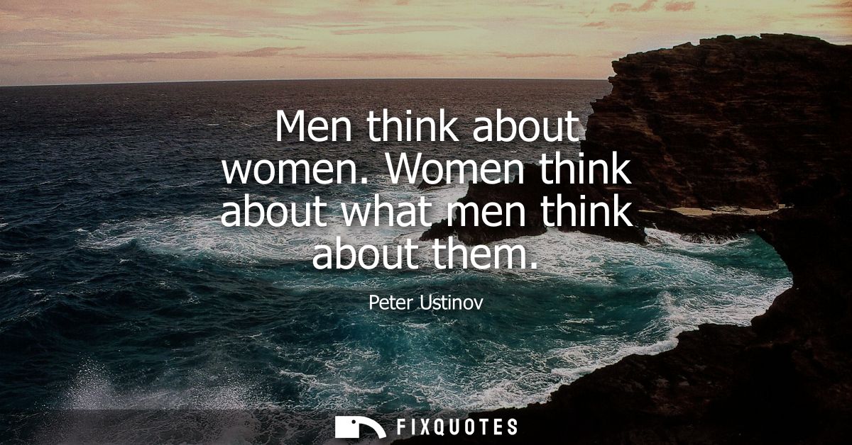Men think about women. Women think about what men think about them