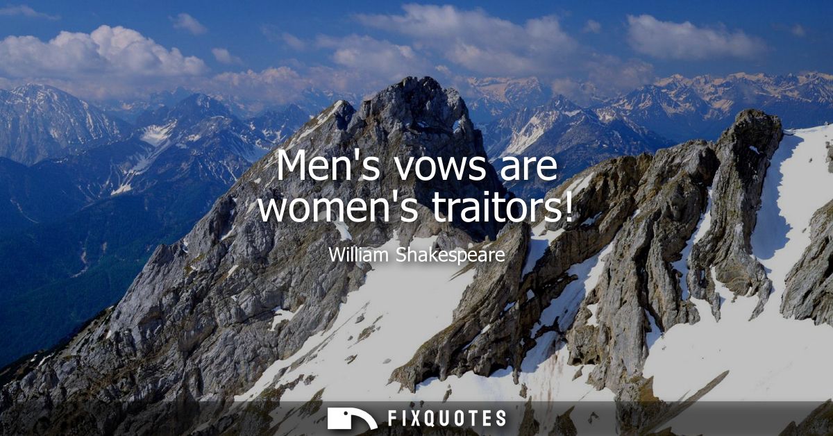 Mens vows are womens traitors!
