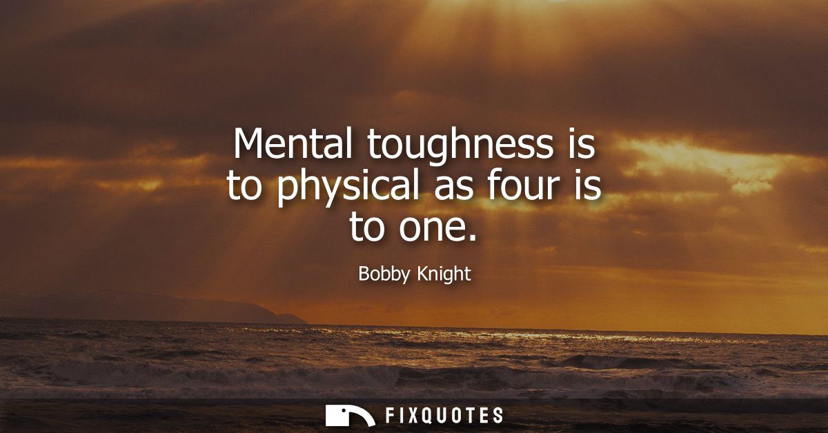 Mental toughness is to physical as four is to one