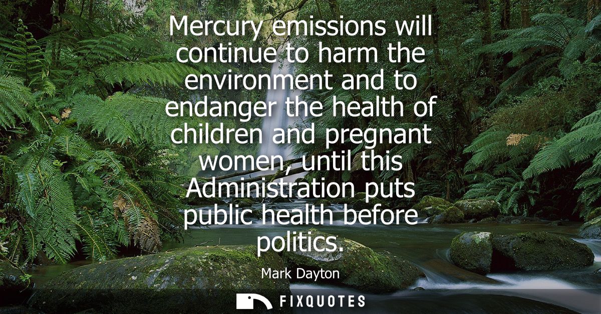 Mercury emissions will continue to harm the environment and to endanger the health of children and pregnant women, until