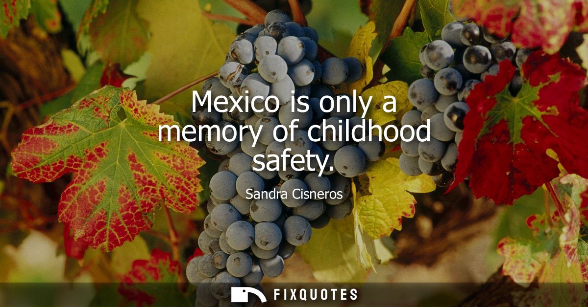 Mexico is only a memory of childhood safety