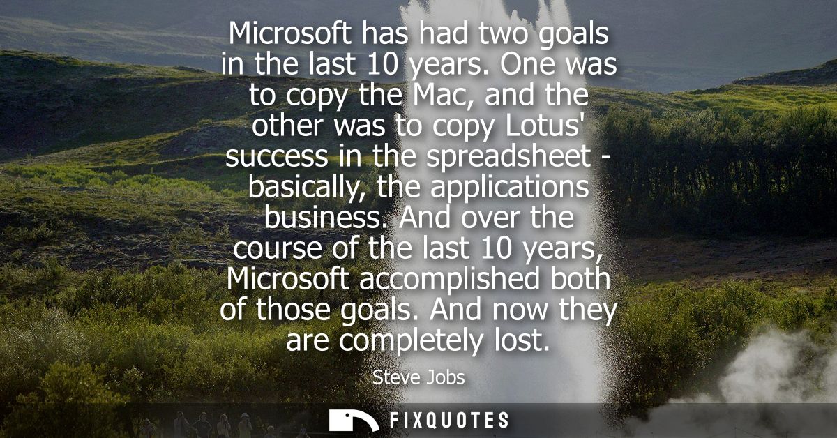 Microsoft has had two goals in the last 10 years. One was to copy the Mac, and the other was to copy Lotus success in th