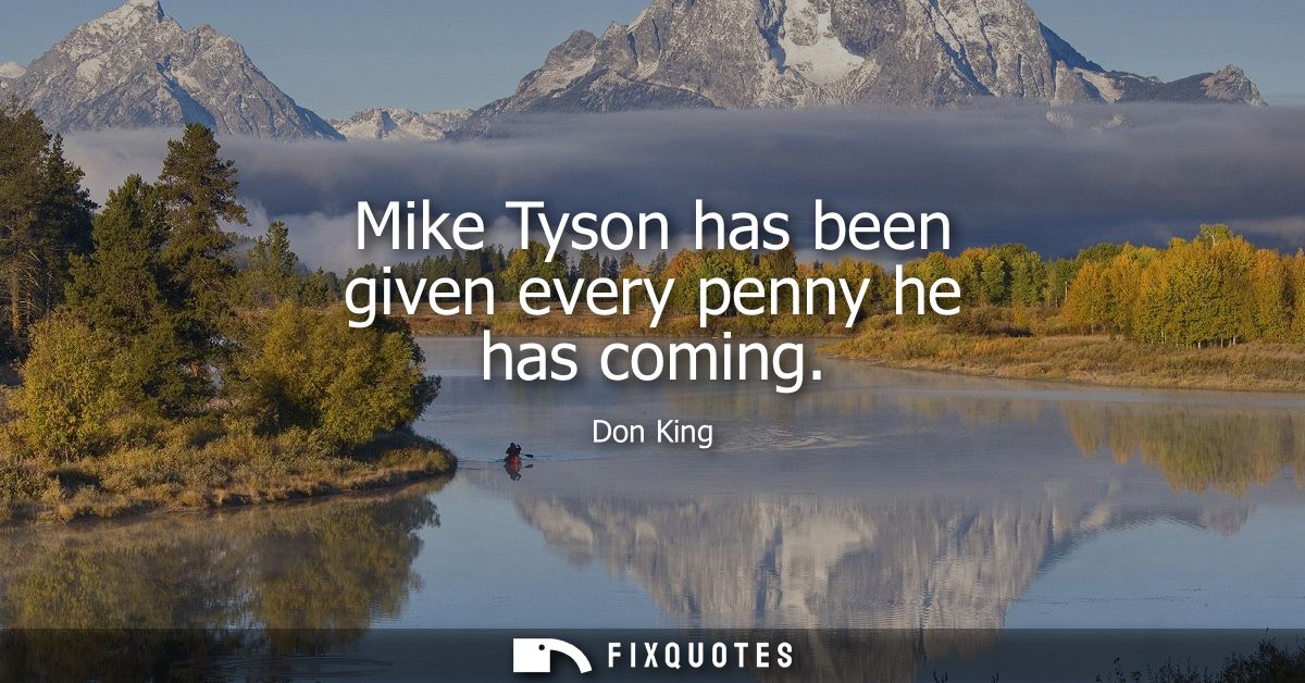 Mike Tyson has been given every penny he has coming