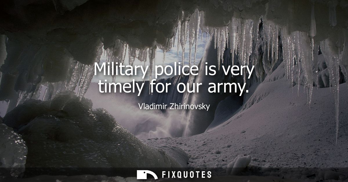 Military police is very timely for our army