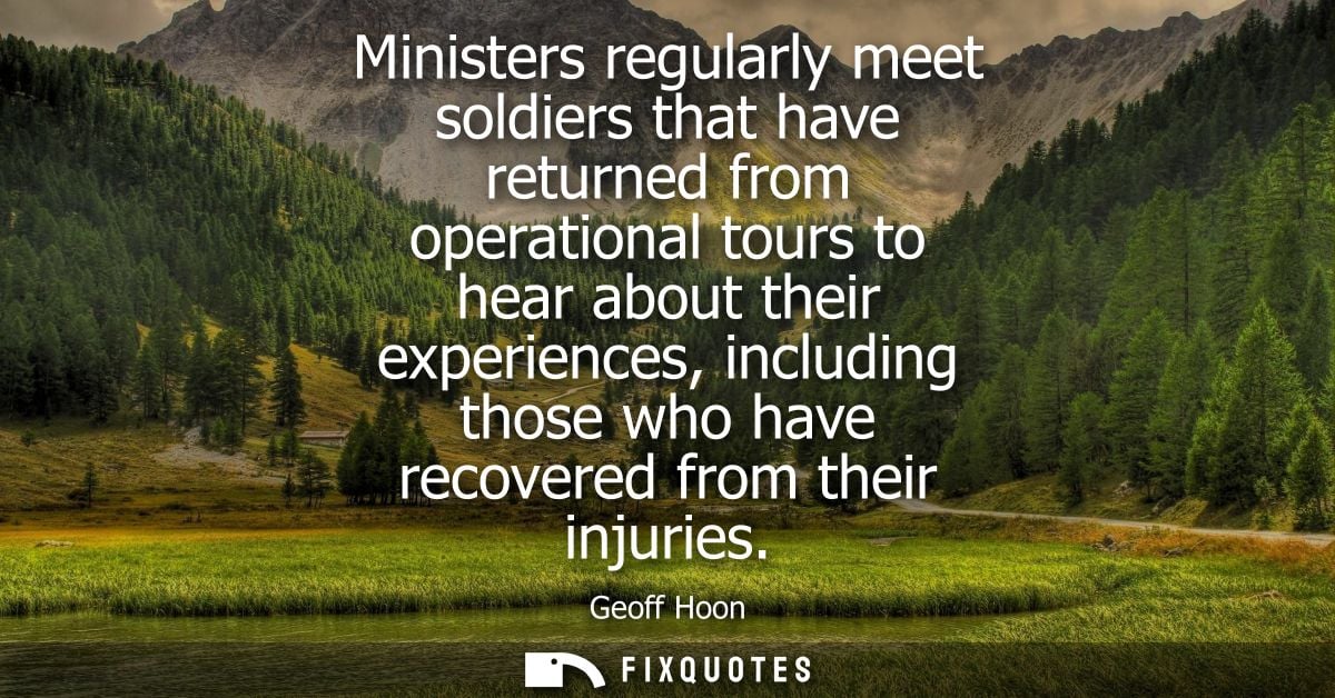 Ministers regularly meet soldiers that have returned from operational tours to hear about their experiences, including t