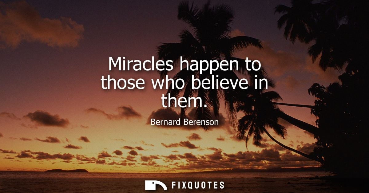 Miracles happen to those who believe in them