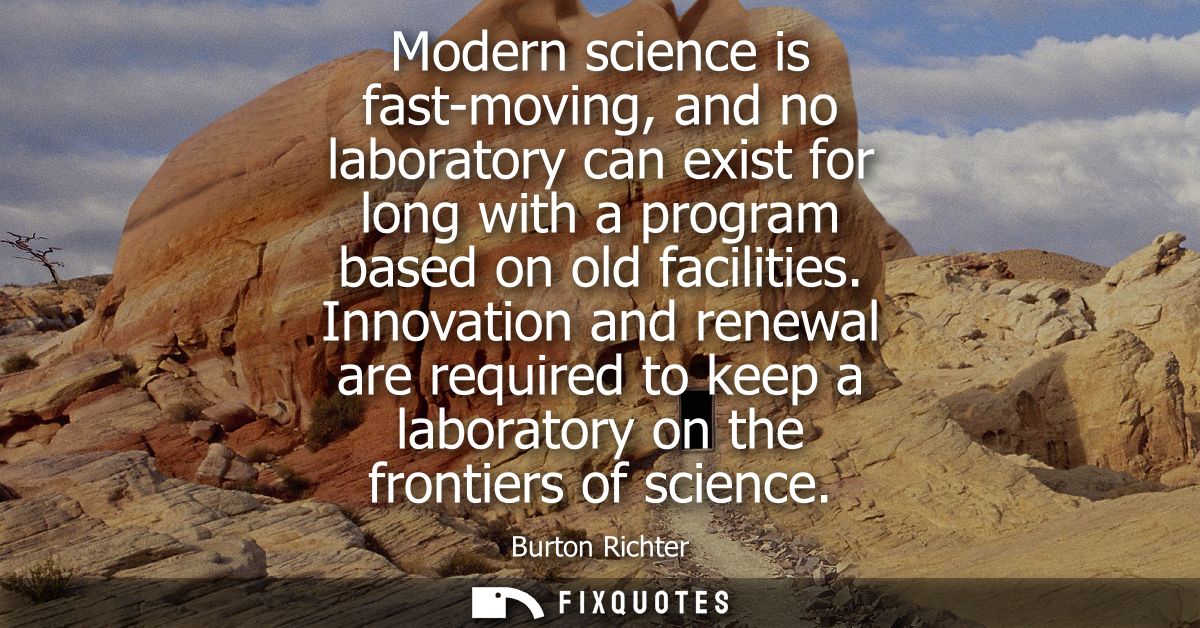 Modern science is fast-moving, and no laboratory can exist for long with a program based on old facilities.