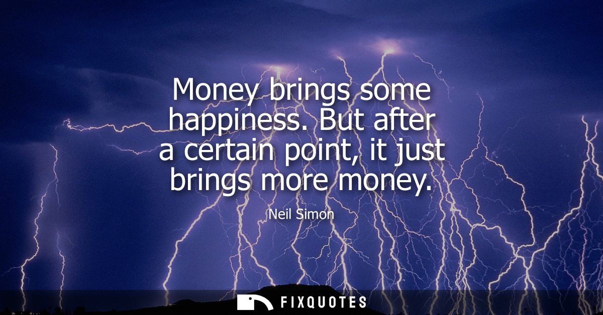 Money brings some happiness. But after a certain point, it just brings more money