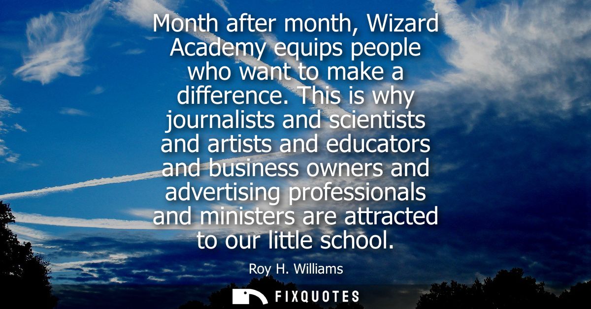 Month after month, Wizard Academy equips people who want to make a difference. This is why journalists and scientists an
