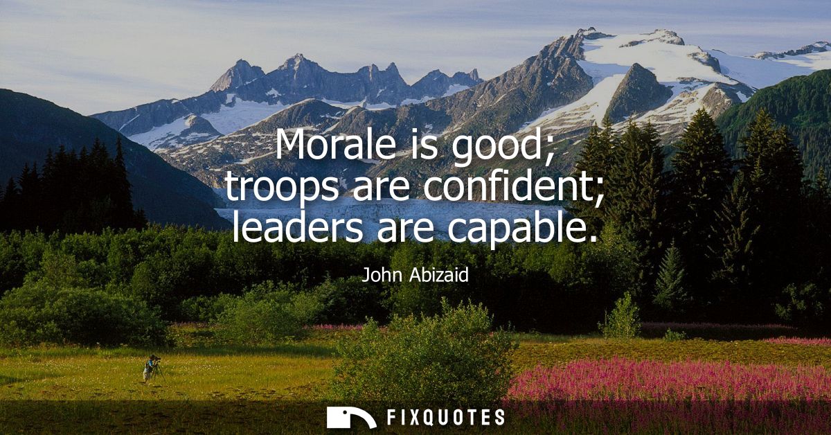 Morale is good troops are confident leaders are capable