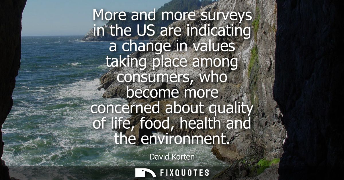 More and more surveys in the US are indicating a change in values taking place among consumers, who become more concerne