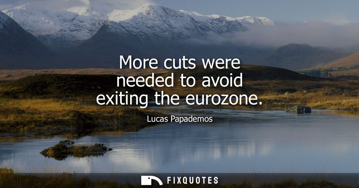 More cuts were needed to avoid exiting the eurozone