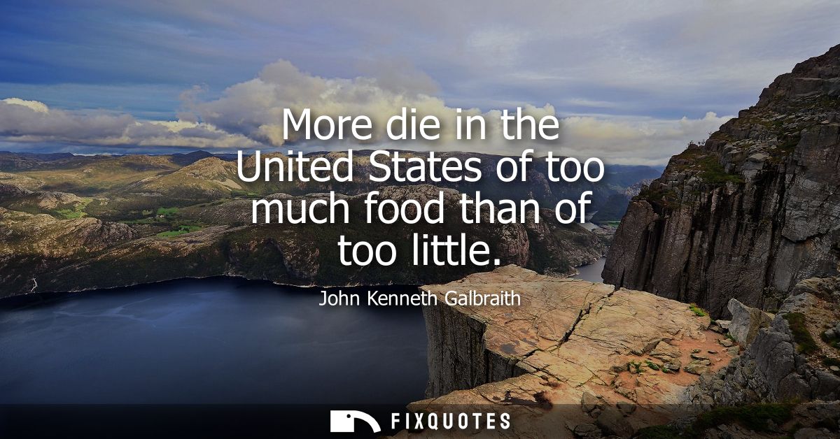 More die in the United States of too much food than of too little