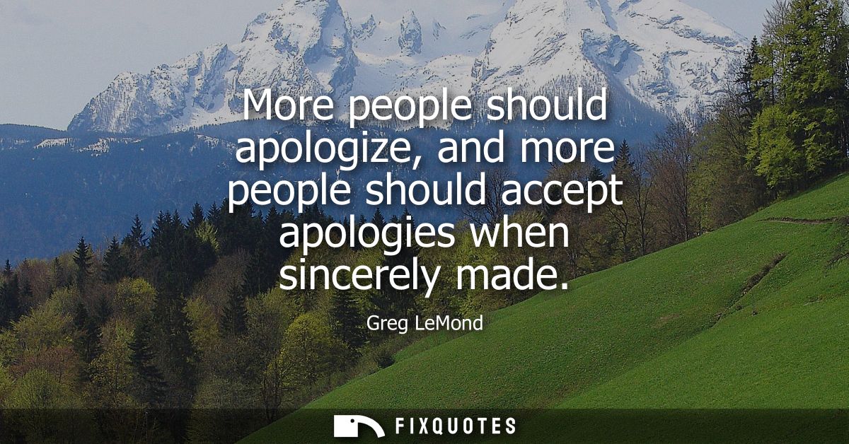 More people should apologize, and more people should accept apologies when sincerely made