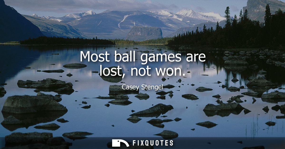 Most ball games are lost, not won