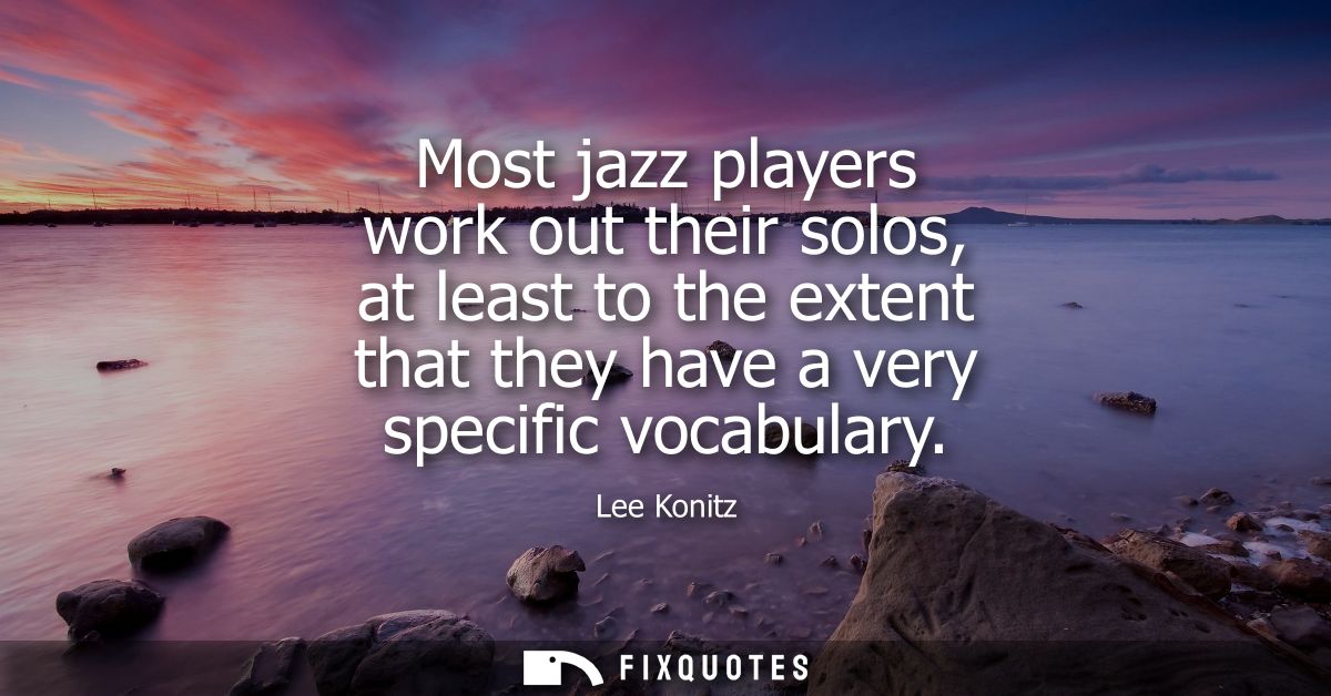 Most jazz players work out their solos, at least to the extent that they have a very specific vocabulary