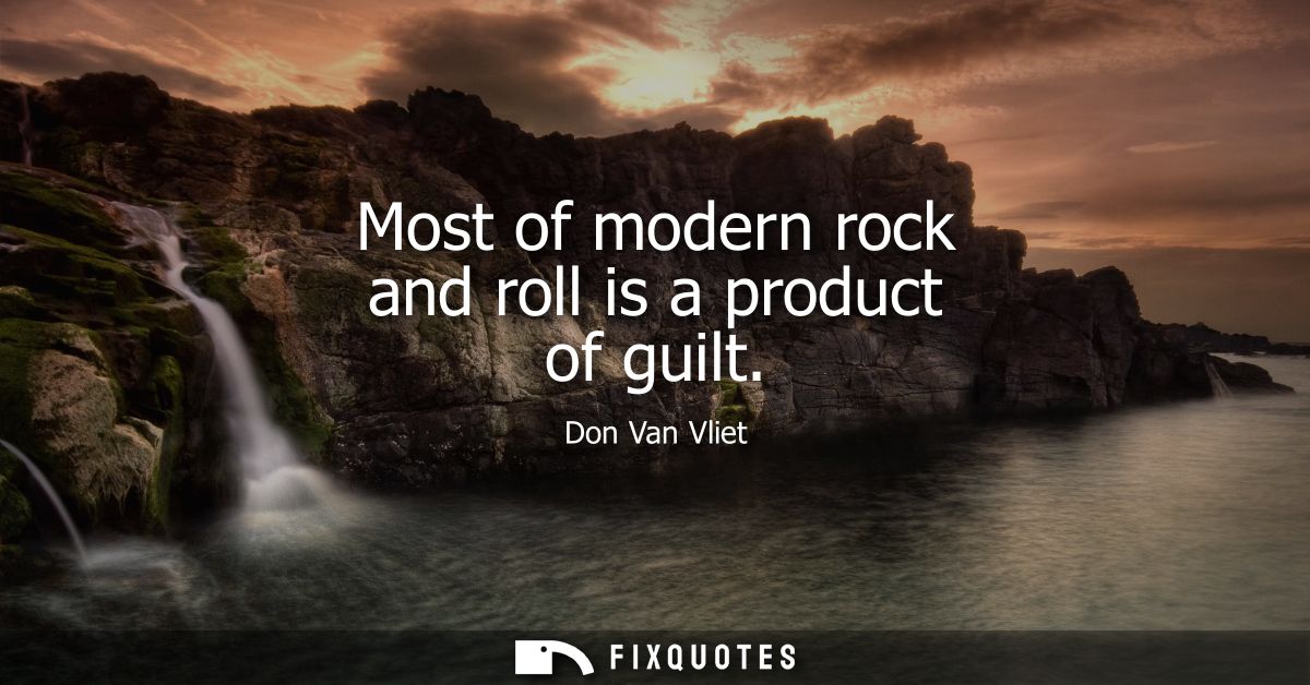 Most of modern rock and roll is a product of guilt