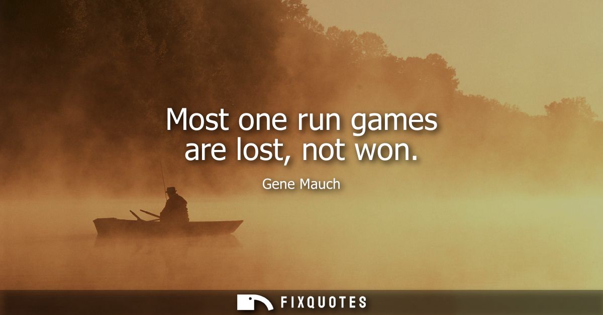 Most one run games are lost, not won