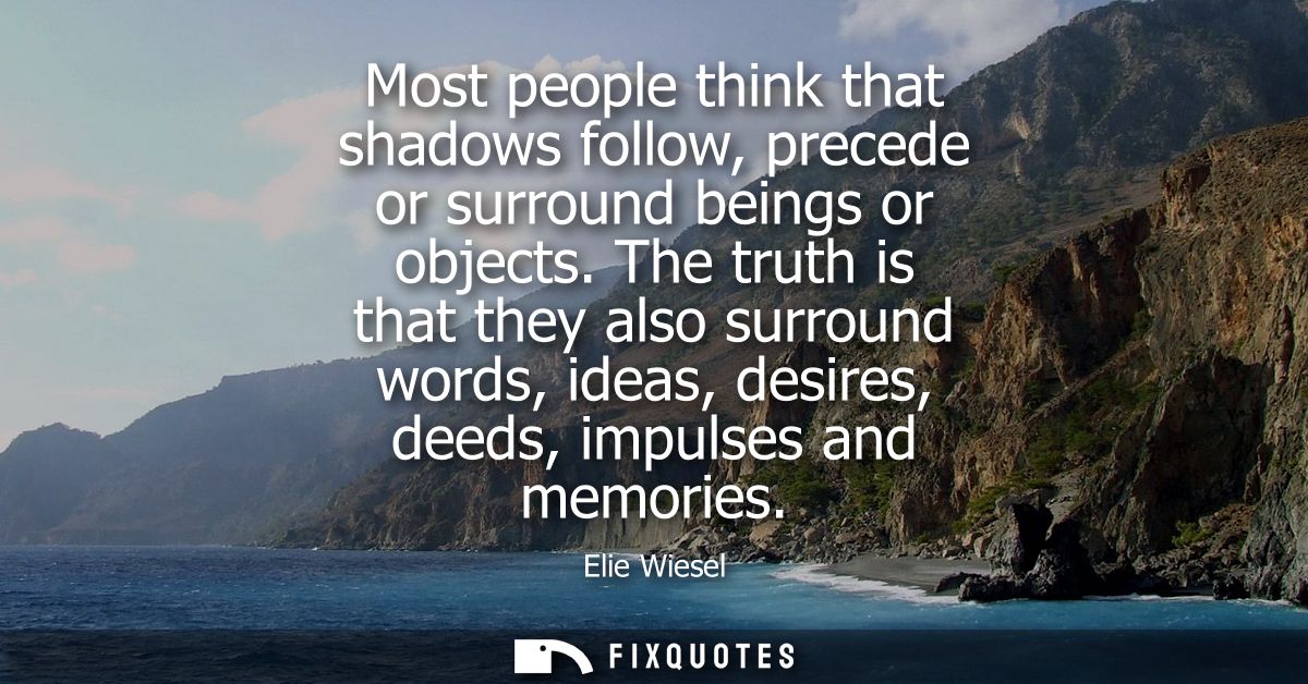 Most people think that shadows follow, precede or surround beings or objects. The truth is that they also surround words