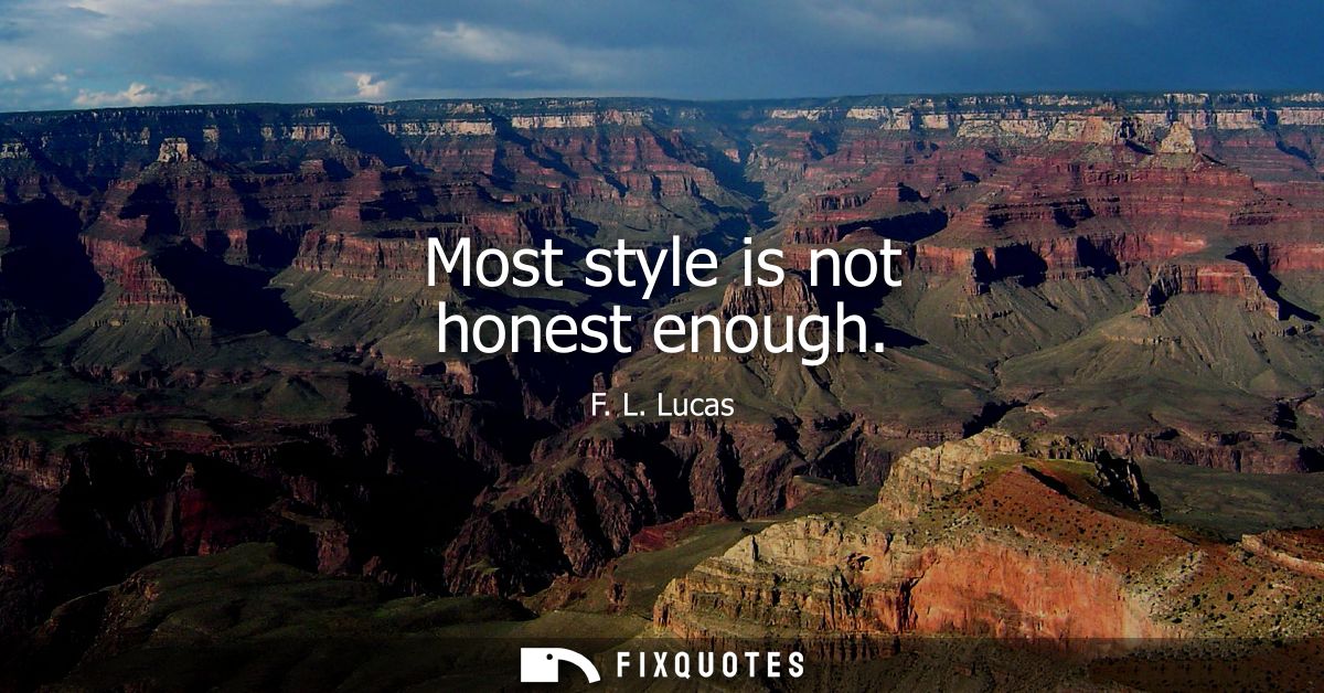 Most style is not honest enough