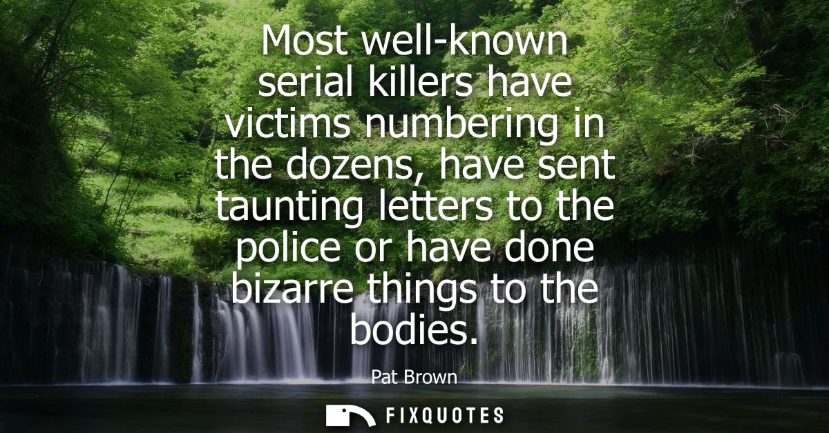 Most well-known serial killers have victims numbering in the dozens, have sent taunting letters to the police or have do